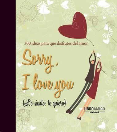 SORRY, I LOVE YOU (LO SIENTO, TE QUIERO) | 9788496708440 | VV. AA