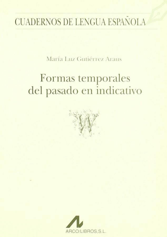 FORMAS TEMPORALES DEL PASADO EN INDICATIVO | 9788476351758 | GUTIERREZ ARAUS, MARIA LUZ