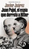 JUAN PUJOL EL ESPIA QUE DERROTO A HITLER | 9788484603726 | JUAREZ, JAVIER