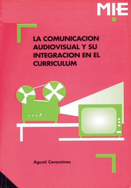 COMUNICACION AUDIOVISUAL Y SU INTEGRACION EN EL CURRICULUM, | 9788478271030 | COROMINAS, AGUSTI