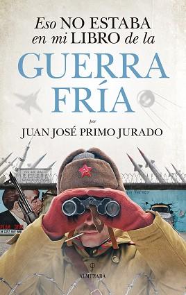 ESO NO ESTABA EN MI LIBRO DE LA GUERRA FRÍA | 9788417797140 | PRIMO JURADO, JUAN JOSE