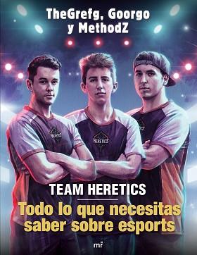 TEAM HERETICS: TODO LO QUE NECESITAS SABER SOBRE ESPORTS | 9788427045552 | THEGREFG / METHODZ / GOORGO