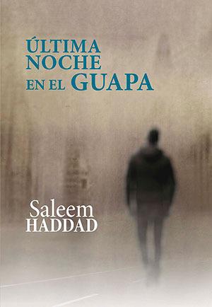 ÚLTIMA NOCHE EN EL GUAPA | 9788416491933 | SALEEM HADDAD