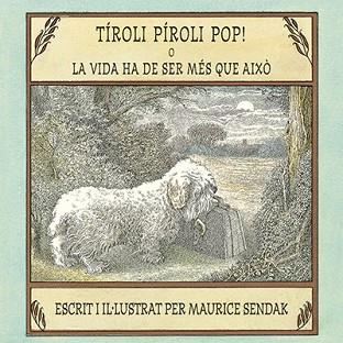 TÍROLI PÍROLI POP! O LA VIDA HA DE SER MÉS QUE AIXÒ | 9788484644095 | SENDAK, MAURICE