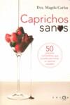 CAPRICHOS SANOS ( 50 PLACERES COMESTIBLES QUE ... ) | 9788496599420 | CARLAS, MAGDA (DRA.)