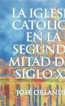 IGLESIA CATOLICA EN LA SEGUNDA MITAD DEL SIGLO XX, LA | 9788482392868 | ORLANDIS, JOSE