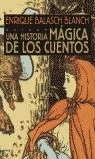 HISTORIA MAGICA DE LOS CUENTOS UNA (TAPA DURA) | 9788496052277 | BALASCH BLANCH, ENRIQUE