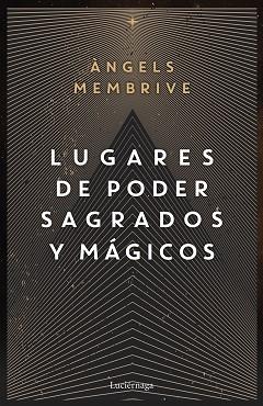 LUGARES DE PODER SAGRADOS Y MÁGICOS | 9788419164759 | MEMBRIVE, ANGELS