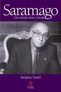 SARAMAGO ( UNA MIRADA TRISTE Y LUCIDA ) | 9788496107793 | SOREL, ANDRES