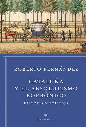 CATALUÑA Y EL ABSOLUTISMO BORBONICO | 9788498927412 | ROBERTO FERNÁNDEZ DÍAZ