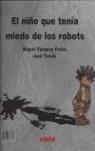 NIÑO QUE TENIA MIEDO DE LOS ROBOTS, EL ROBOT QUE TENIA MI | 9788423683727 | VAZQUEZ FREIRE, MIGUEL