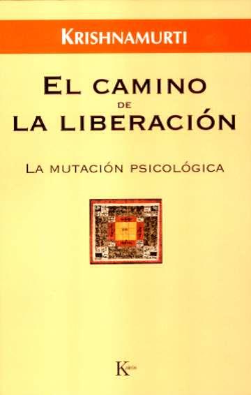 CAMINO DE LA LIBERACION EL ( MUTACION PSICOLOGICA ) | 9788472456471 | KRISHNAMURTI