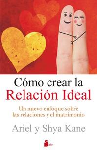 CÓMO CREAR LA RELACIÓN IDEAL | 9788478088607 | KANE, ARIEL Y SHYA