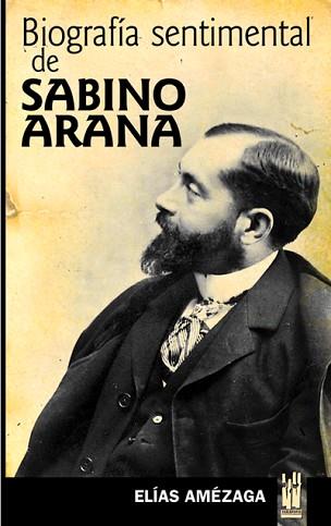 BIOGRAFIA SENTIMENTAL DE SABINO ARANA | 9788481362725 | AMEZAGA, ELIAS