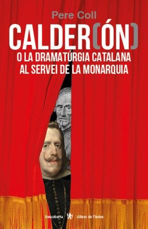 CALDER(ÓN) O LA DRAMATÚRGIA CATALANA AL SERVEI DE LA MONAQUIA | 9788412011630 | COLL RIERA, PERE