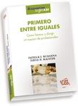 PRIMERO ENTRE IGUALES COMO FORMAR Y DIRIGIR | 9788471977892 | MCKENNA, PATRICK J.