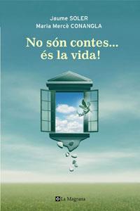 NO SON CONTES ES LA VIDA | 9788498675238 | SOLER, JAUME / CONANGLA, MARIA MERCE