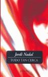 TODO TAN CERCA | 9788496071537 | NADAL, JORDI