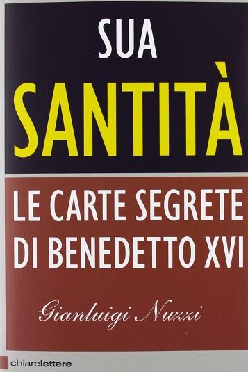 SUA SANTITA LE CARTE SEGRETE DI BENEDETTO XVI | 9788861900950 | NUZZI, GIANLUIGI