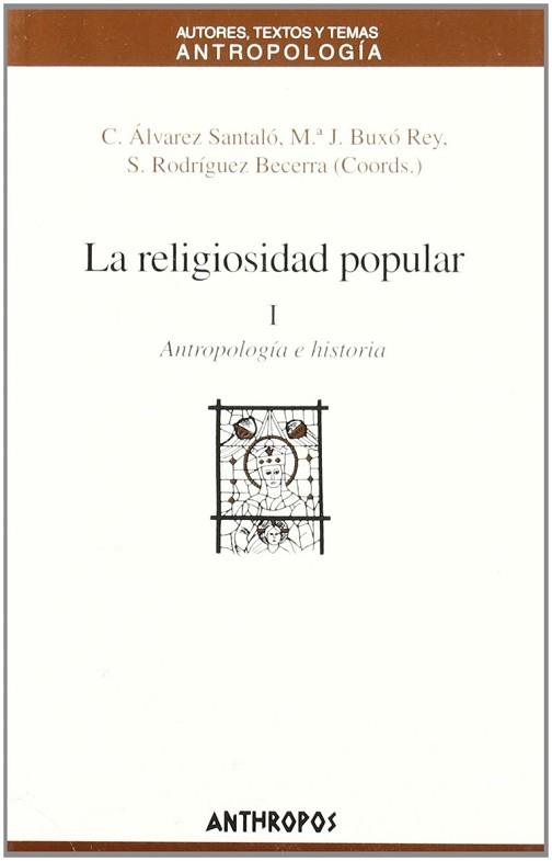 RELIGIOSIDAD POPULAR I ANTROPOLOGIA E HISTORIA | 9788476586600 | ÁLVAREZ SANTALO, C. [ET AL.](COORDS.)