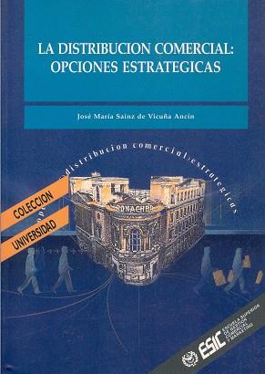 DISTRIBUCION COMERCIAL:OPCIONES ESTRATEGICAS | 9788473561501 | SAINZ DE VICUÑA ANCIN