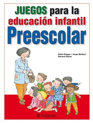 JUEGOS PARA LA EDUCACION INFANTIL Y PREESCOLAR | 9788434238398 | KLOPPE, SOFIA/ BATLLORI, JORGE/ ELENA, HORACIO