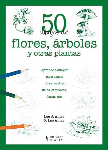 50 DIBUJOS DE FLORES ARBOLES ... ( APRENDE A DIBUJAR ... ) | 9788425517945 | AMES, LEE. J / AMES, P. LEE