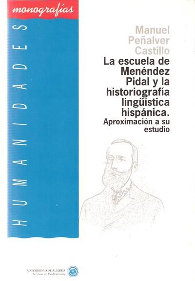 ESCUELA DE MENENDEZ PIDAL Y LA HISTORIOGRAFIA LING | 9788482400174 | PEÑALVER CASTILLO, MANUEL