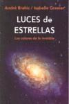 LUCES DE ESTRELLAS ( LOS COLORES DE LO INVISIBLE ) | 9788449322204 | BRAHIC, ANDRE / GRENIER, ISABELLE