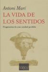 VIDA DE LOS SENTIDOS LA ( FRAGMENTOS DE UNA UNIDAD PERDIDA ) | 9788483103616 | MARI, ANTONI