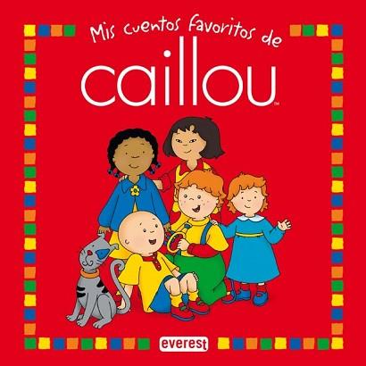 CAILLOU MIS CUENTOS FAVORITOS | 9788444140520 | VERHOYE-MILLET  JEANNE / SANSCHAGRIN  JOCELINE / NADEAU  NICOLE / HARVEY  ROGER