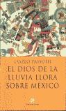 DIOS DE LA LLUVIA LLORA SOBRE MEXICO, EL (TAPA DURA) | 9788476696132 | PASSUTH, LASZLO