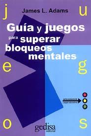 GUIA  Y JUEGOS PARA SUPERAR BLOQUEOS MENTALES | 9788474322453 | ADAMS, JAMES L.