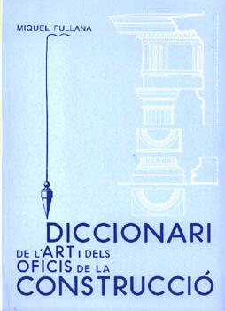 DICCIONARI DE L'ART I DELS OFICIS DE LA CONSTRUCCIO | 9788427307438 | FULLANA LLOMPART, MIQUEL