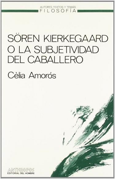 SOREN KIERKEGAARD O LA SUBJETIVIDAD DEL CABALLERO | 9788476580295 | AMOROS, CELIA