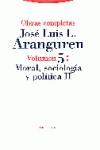 OBRAS COMPLETAS VOL.5:MORAL,SOCIOLOGIA,POLITICA II | 9788481640878 | ARANGUREN, JOSE LUIS L.