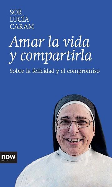 AMAR LA VIDA Y COMPARTIRLA | 9788416245000 | SOR LUCÍA CARAM