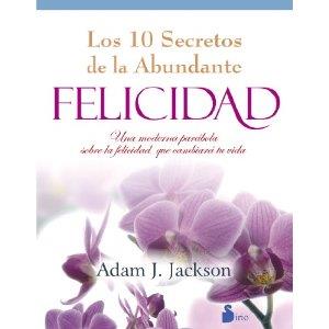 LOS 10 SECRETOS DE LA ABUNDANTE FELICIDAD | 9788478088027 | JACKSON, ADAM J.