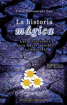 HISTORIA MAGICA LA ( LAS 6 LECCIONES PARA HACER POSIBLE .. ) | 9788497774840 | RENSSELAER DEY, F. VAN