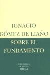 SOBRE EL FUNDAMENTO | 9788478446308 | GOMEZ DE LIAÑO, IGNACIO