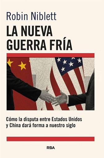 NUEVA GUERRA FRÍA: CÓMO LA DISPUTA ENTRE EE.UU. Y CHINA DARÁ FORMA A NUESTRO | 9788411325868 | NIBLETT, ROBIN