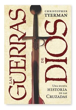 GUERRA DE DIOS LA ( UNA NUEVA HISTORIA DE LAS CRUZADAS ) | 9788498920772 | TYERMAN, CHRISTOPHER