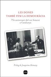 DONES TAMBE FEM LA DEMOCRACIA LES | 9788496499867 | CARRÉ PONS, ANTONIA / LLINAS CARMONA, CONCEPCIÓ