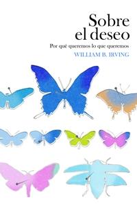 SOBRE EL DESEO: POR QUE QUEREMOS LO QUE QUEREMOS | 9788449321696 | IRVINE, WILLIAM B.