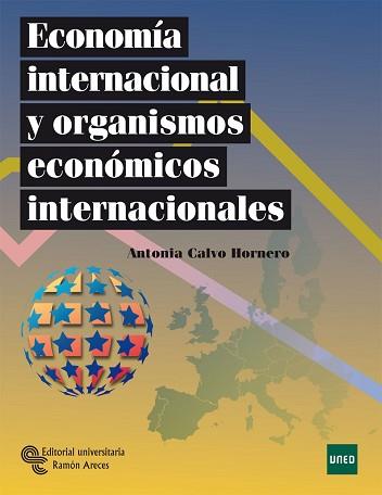 ECONOMÍA INTERNACIONAL Y ORGANISMOS ECONÓMICOS INTERNACIONALES | 9788480049542 | CALVO HORNERO, ANTONIA