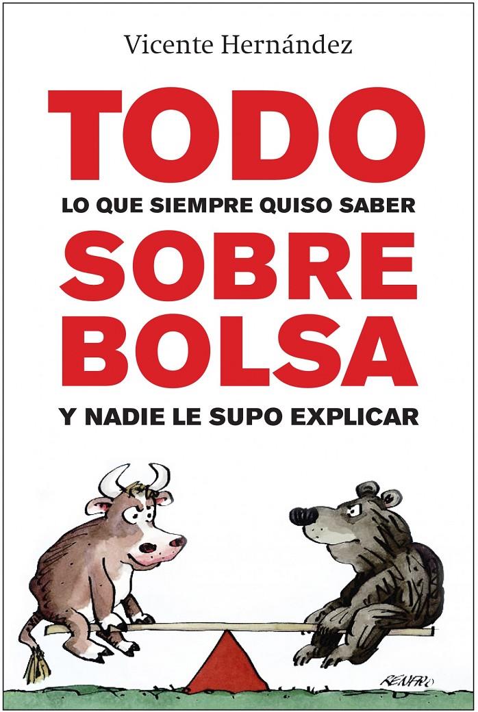 TODO LO QUE SIEMPRE QUISO SABER SOBRE BOLSA Y NADIE LE SUPO EXPLICAR | 9788498750942 | VICENTE HERNÁNDEZ RECHE