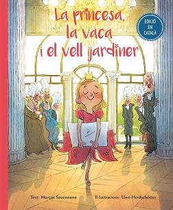 LA PRINCESA, LA VACA I EL VELL JARDINER | 9788416648504 | SAUERMANN, MARCUS / HEIDSCHOTTER, UWE