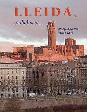 LLEIDA CORDIALMENTE | 9788497796538 | VALLVERDU, JOSEP / GOÑI, XAVIER