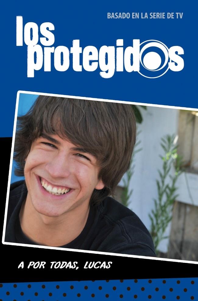 LOS PROTEGIDOS. A POR TODAS, LUCAS | 9788484418276 | VARIOS AUTORES