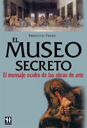 MUSEO SECRETO EL ( EL MENSAJE OCULTO DE LAS OBRAS DE ARTE ) | 9788479278380 | FRERS, ERNESTO